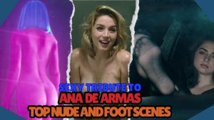 Ana de Armas nude and foot scenes