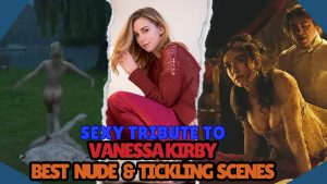 Vanessa Kirby nude and tickling scenes